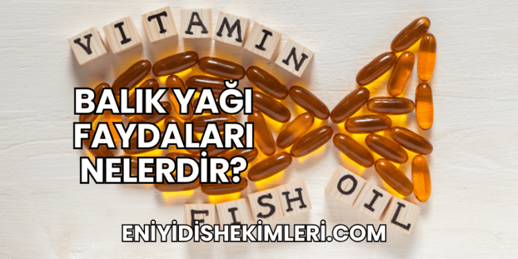 Balık Yağı Faydaları Nelerdir?