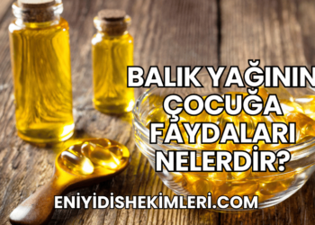 Balık Yağının Çocuğa Faydaları Nelerdir?