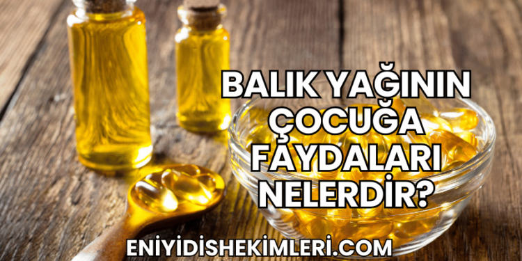 Balık Yağının Çocuğa Faydaları Nelerdir?