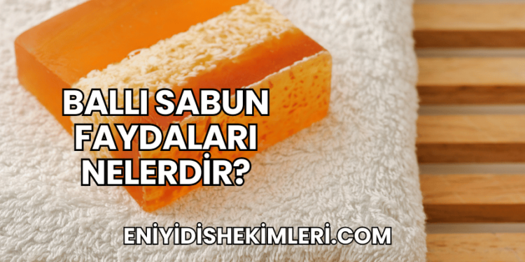 Ballı Sabun Faydaları Nelerdir?