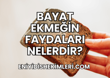 Bayat Ekmeğin Faydaları Nelerdir?