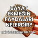 Bayat Ekmeğin Faydaları Nelerdir?
