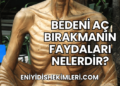 Bedeni Aç Bırakmanın Faydaları Nelerdir?