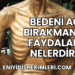 Bedeni Aç Bırakmanın Faydaları Nelerdir?