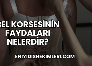 Bel Korsesinin Faydaları Nelerdir?