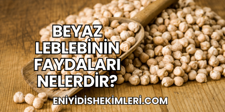 Beyaz Leblebinin Faydaları Nelerdir?