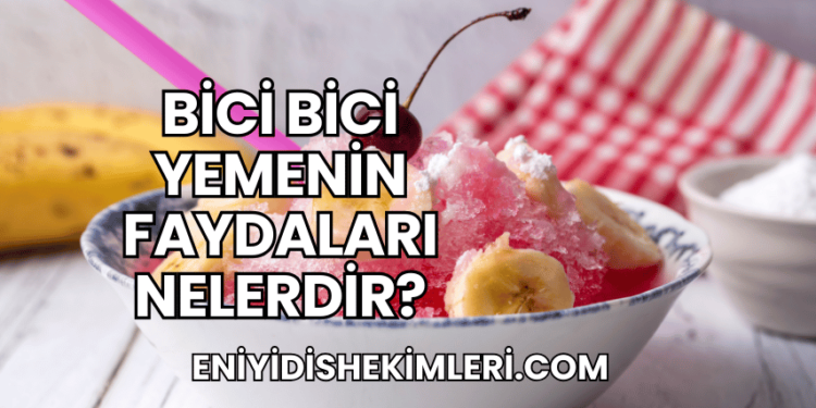 Bici Bici Yemenin Faydaları Nelerdir?