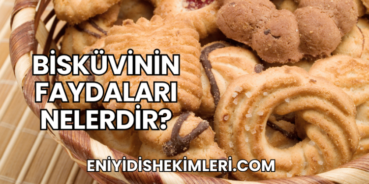 Bisküvinin Faydaları Nelerdir?