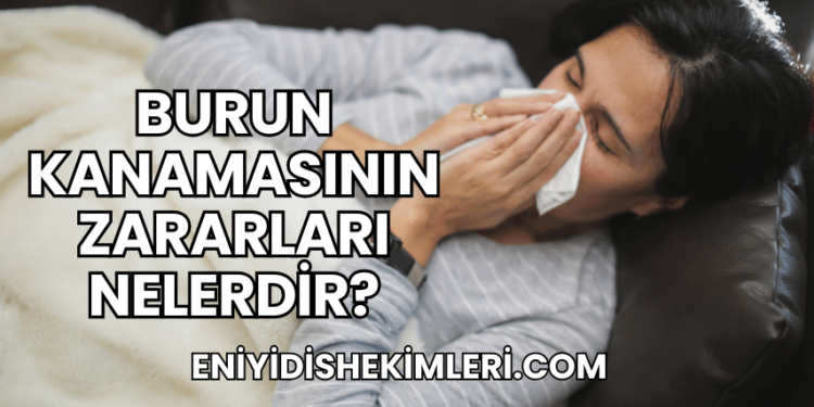 Burun Kanamasının Zararları Nelerdir?