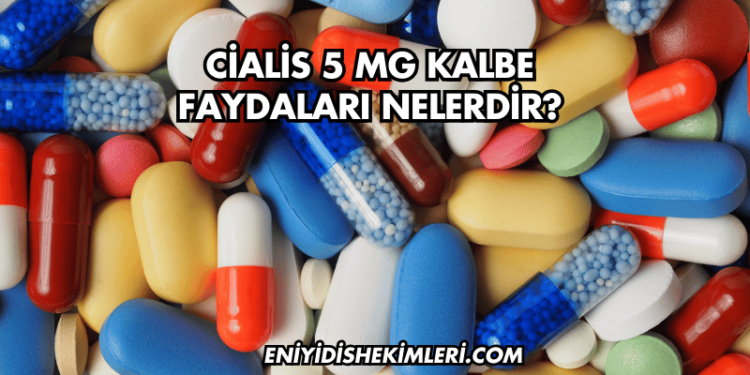 Cialis 5 mg Kalbe Faydaları Nelerdir?