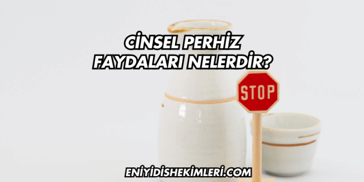 Cinsel Perhiz Faydaları Nelerdir?