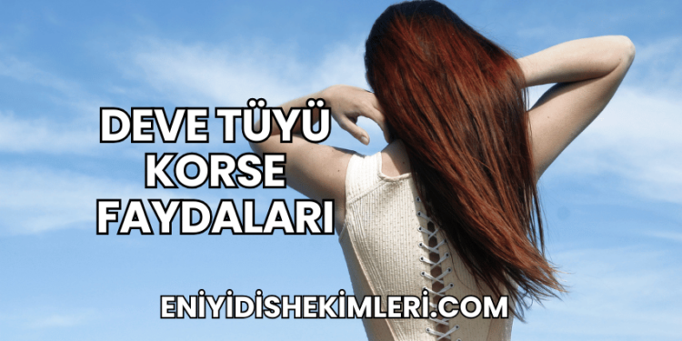 Deve Tüyü Korse Faydaları