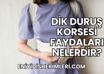 Dik Duruş Korsesi Faydaları Nelerdir?