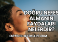 Doğru Nefes Almanın Faydaları Nelerdir?