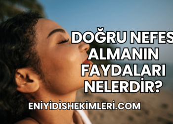 Doğru Nefes Almanın Faydaları Nelerdir?