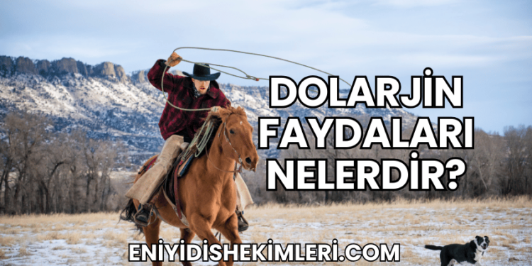 Dolarjin Faydaları Nelerdir?