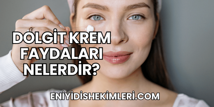 Dolgit Krem Faydaları Nelerdir?
