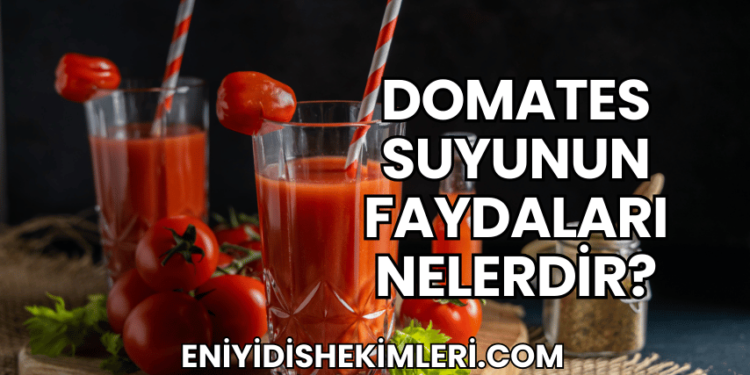 Domates Suyunun Faydaları Nelerdir?