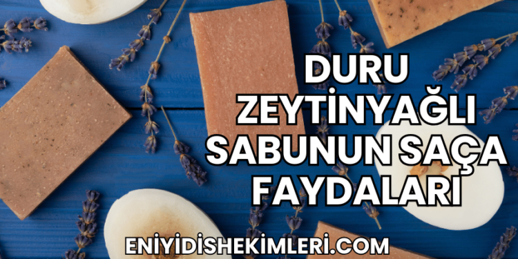 Duru Zeytinyağlı Sabunun Saça Faydaları