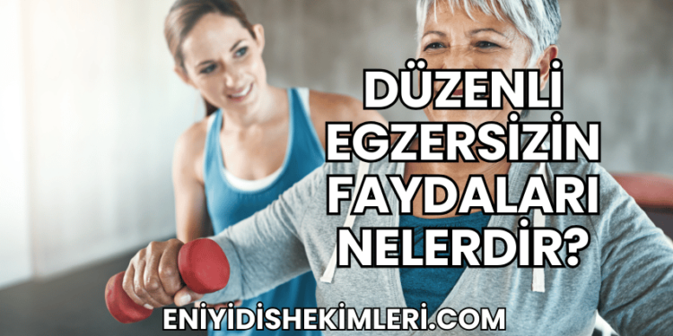 Düzenli Egzersizin Faydaları Nelerdir?
