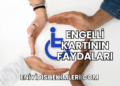 Engelli Kartının Faydaları