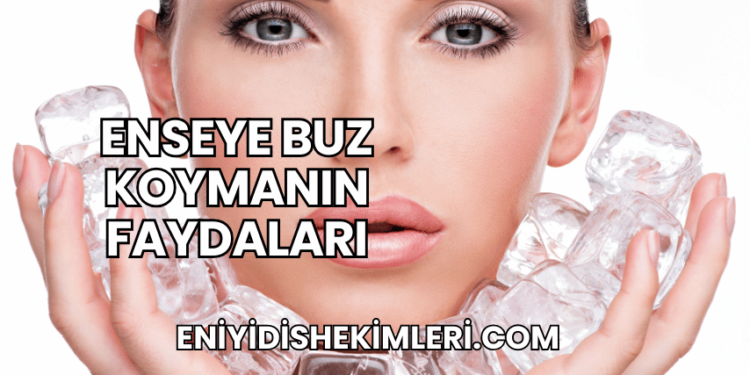 Enseye Buz Koymanın Faydaları