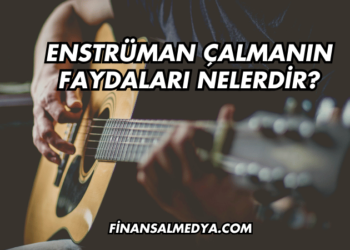 Enstrüman Çalmanın Faydaları Nelerdir?