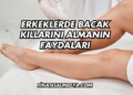 Erkeklerde Bacak Kıllarını Almanın Faydaları