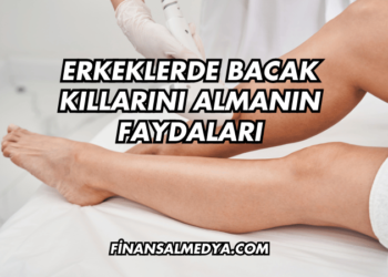 Erkeklerde Bacak Kıllarını Almanın Faydaları