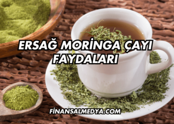 Ersağ Moringa Çayı Faydaları