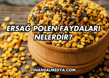 Ersağ Polen Faydaları Nelerdir?