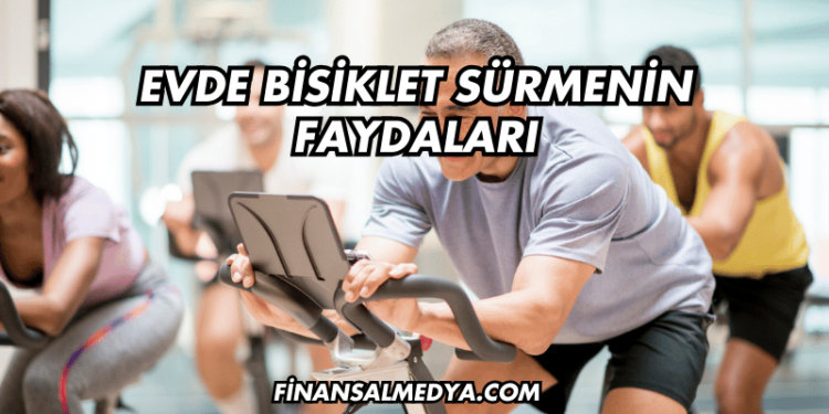 Evde Bisiklet Sürmenin Faydaları