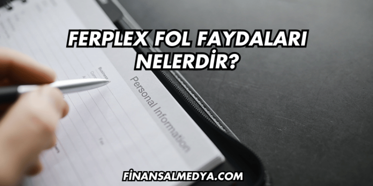 Ferplex Fol Faydaları Nelerdir?