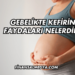 Gebelikte Kefirin Faydaları Nelerdir?
