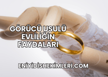 Görücü Usulü Evliliğin Faydaları