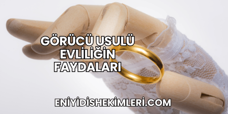 Görücü Usulü Evliliğin Faydaları