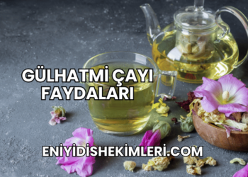 Gülhatmi Çayı Faydaları