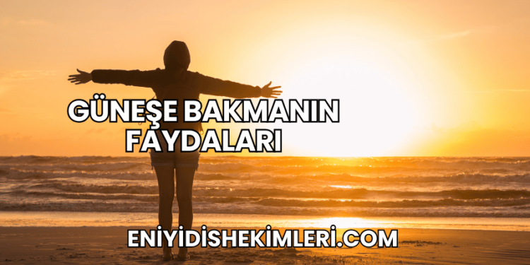 Güneşe Bakmanın Faydaları