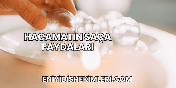 Hacamatın Saça Faydaları