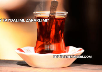 Çay Faydalı mı, Zararlı mı?