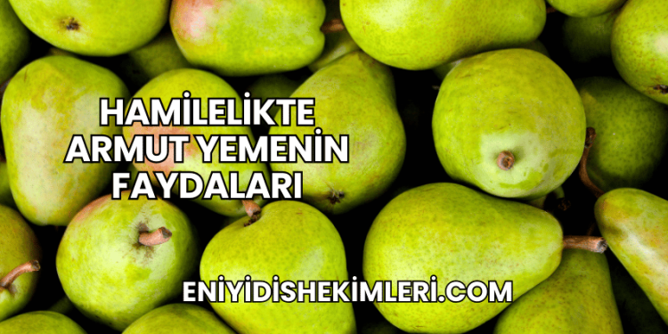 Hamilelikte Armut Yemenin Faydaları