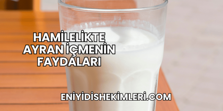 Hamilelikte Ayran İçmenin Faydaları