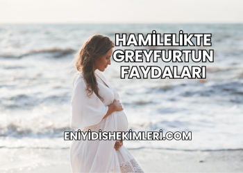 Hamilelikte Greyfurtun Faydaları