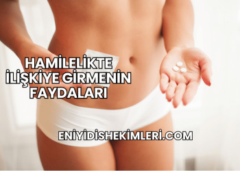 Hamilelikte İlişkiye Girmenin Faydaları