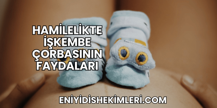 Hamilelikte İşkembe Çorbasının Faydaları