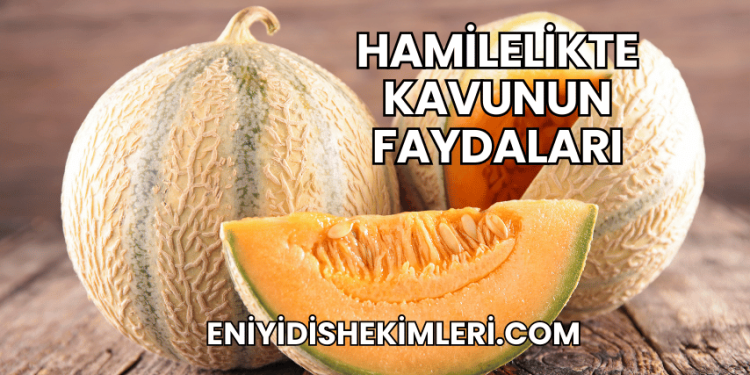 Hamilelikte Kavunun Faydaları