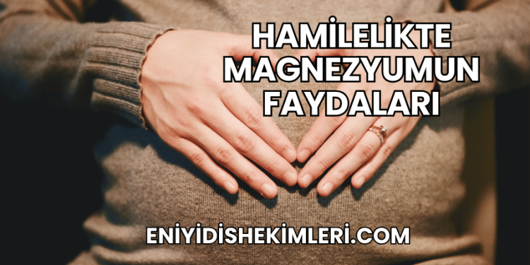 Hamilelikte Magnezyumun Faydaları