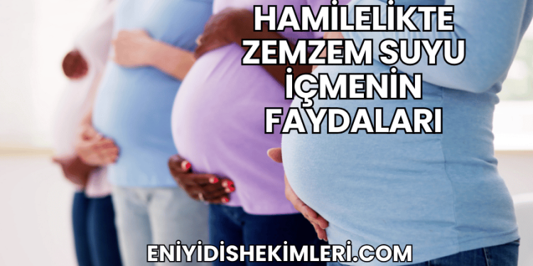 Hamilelikte Zemzem Suyu İçmenin Faydaları