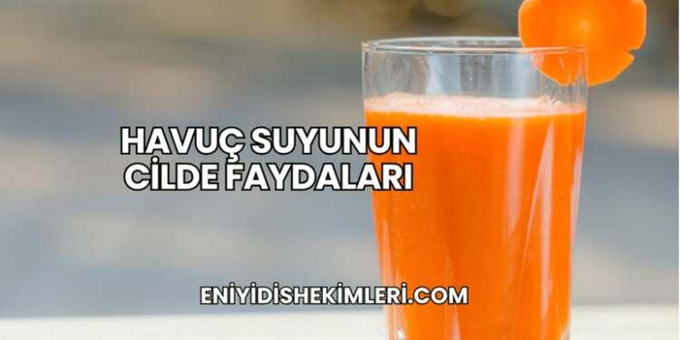 Havuç Suyunun Cilde Faydaları