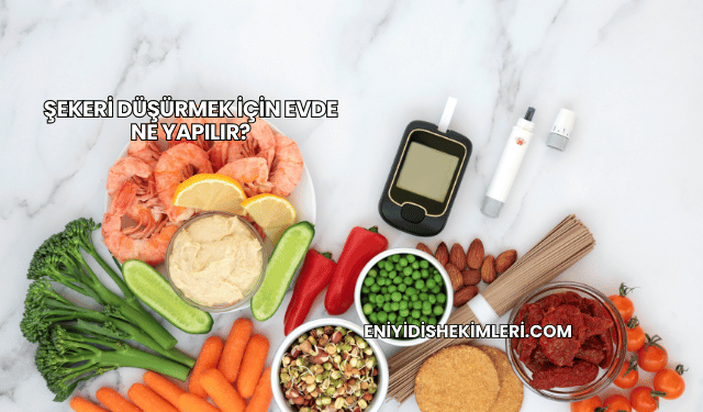 Şekeri Düşürmek İçin Evde Ne Yapılır?